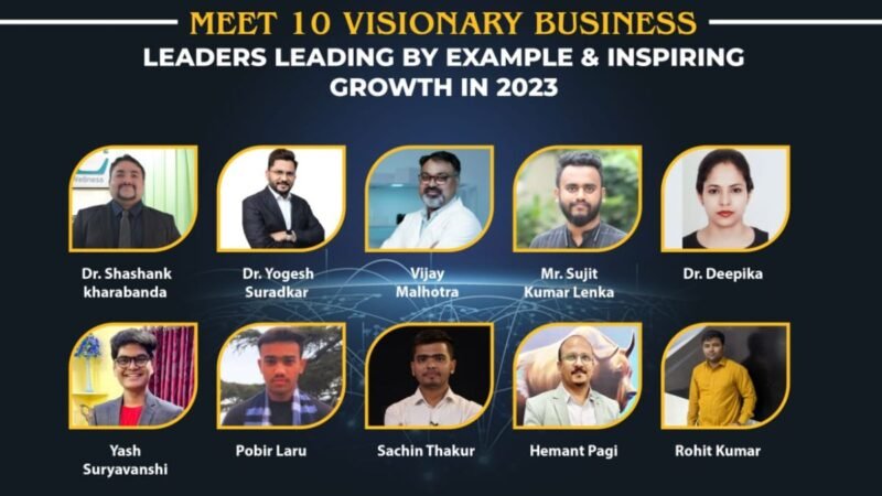 Meet 10 Visionary Business Leaders Leading by Example & Inspiring Growth in 2023