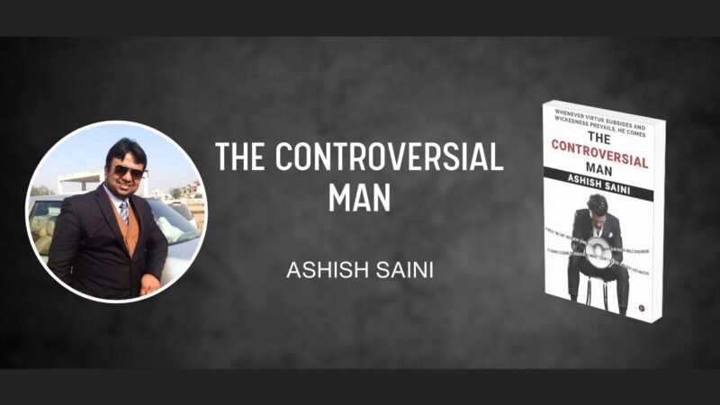 Ashish Saini’s ‘The Controversial Man’: A Must-Read for Thought-Provoking Insights