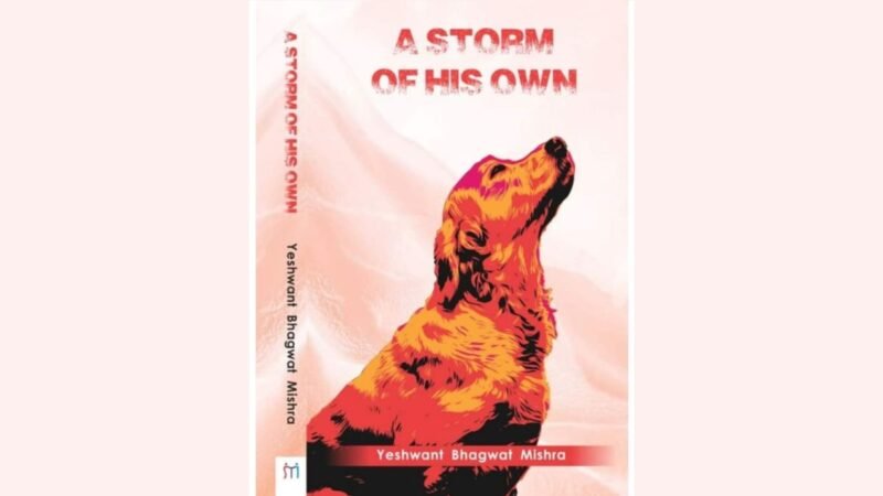Yeshwant Bhagwat Mishra’s book “A Storm of His Own” depicts the deep bond between humans and dogs