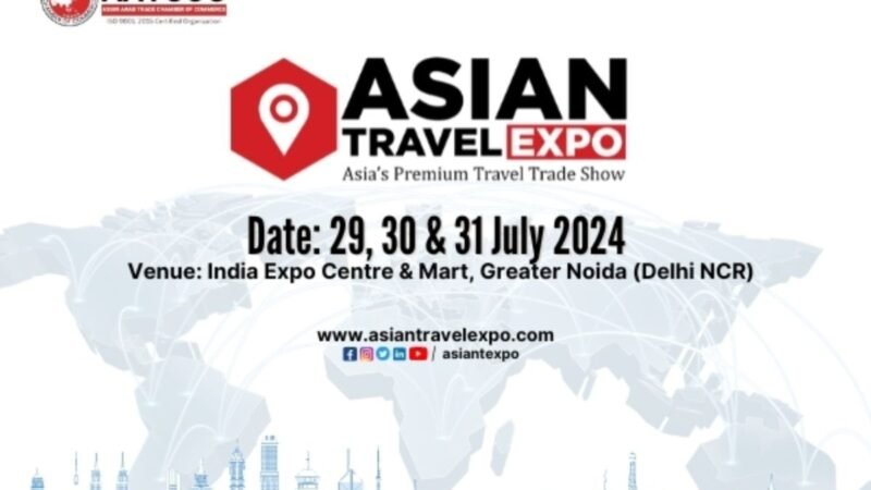 Asian Travel Expo to be held at in Greater Noida (Delhi NCR) on July 2024