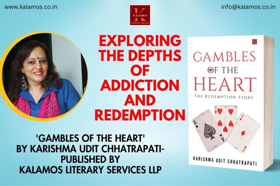 Delve into the Depths of the Human Spirit with “Gambles of the Heart’ by Karishma Udit Chhatrapati- Published by Kalamos Literary Services LLP”