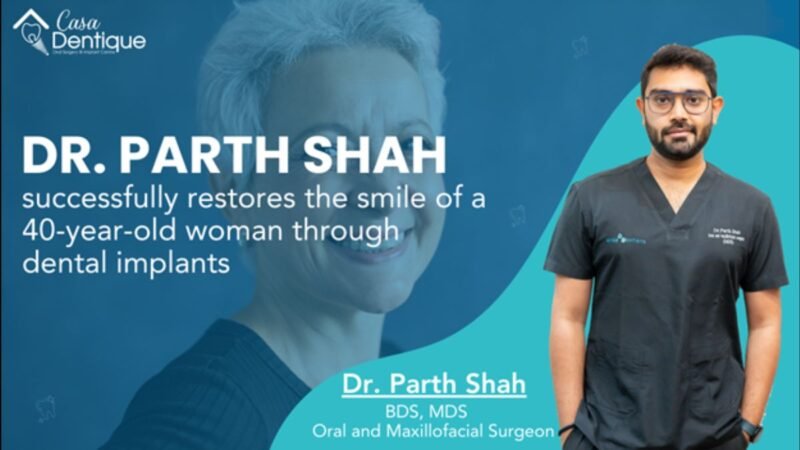 Dr. Parth Shah successfully restores the smile of a 40-year-old woman through dental implants