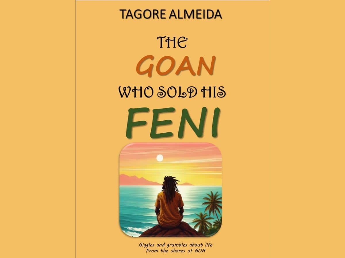 Tagore Almeida’s ‘The Goan Who Sold His Feni’ is a joyful take on all things, Life, Laughter, and Feni