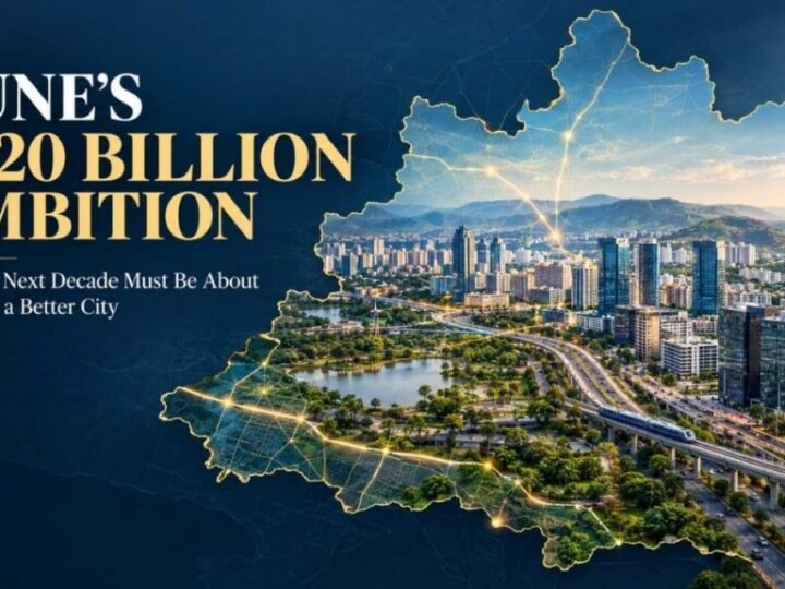 Pune’s $220 Billion Ambition: Why the Next Decade Must Be About Building a Better City