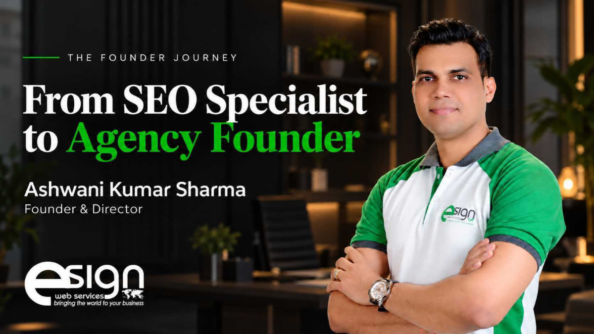 From SEO Specialist to Agency Founder: Ashwani Kumar Sharma’s Journey with eSign Web Services