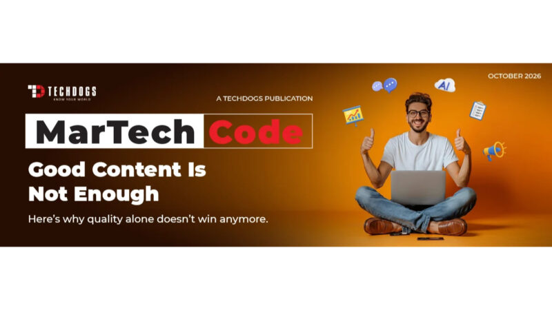 Clicks Are Falling, Agents Are Running Campaigns, and Stacks Are Shrinking: TechDogs’ MarTech Code Decodes Marketing’s New Rules